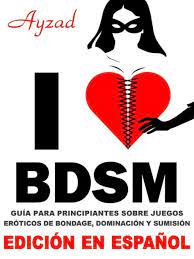 I love BDSM - Edición en español - Guía para principiantes sobre juegos  eróticos de bondage, dominación y sumisión by Ayzad | eBook | Barnes &  Noble®