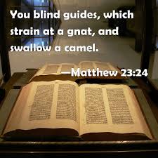 Provided to youtube by the orchard enterprises. Matthew 23 24 You Blind Guides Which Strain At A Gnat And Swallow A Camel