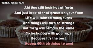 Make sure your greetings drive home the awesomeness that middle age has to offer and contains inspirational messages and wise wishes about life. Ah You Still Look Hot At 40th Birthday Sayings