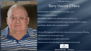 On behalf of the family, we share the death and funeral information for the  late Barry Vincent O'Mara.