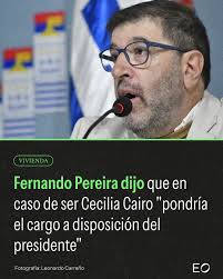 ➡️ El presidente del Frente Amplio, Fernando Pereira, dijo que en caso de  ser la ministra de Vivienda, Cecilia Cairo, "pondría el cargo a disposición  del presidente" de la República. 🗣️ "Parto