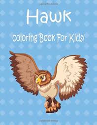 Free printable hawk coloring pages. Hawk Coloring Book For Kids Animals Coloring Book Great Gift For Boys Girls Ages 4 8 Coloring Book Animal 9781676882336 Amazon Com Books