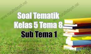 Check spelling or type a new query. Soal Tematik Kelas 5 Tema 8 Subtema 1 Nurul Hidayah