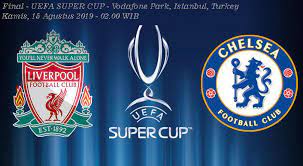 Jadwal Pertandingan Final Uefa Super Cup Liverpool Chelsea Final