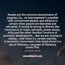 We've rounded up 45 inspirational business quotes and advice for. People Are The Common Denominator Of Progress So No Improvement Is Possible Idlehearts