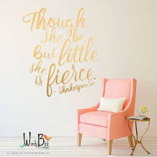 Nursery Decor Though She Be But Little Wall Decal Hand Lettered Typographicdecal She Is Fierce G Baby Wall Stickers Baby Room Wall Stickers Gold Wall Decals