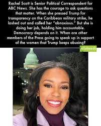 Back the female journalists like Rachel Scott who are asking the right  questions.