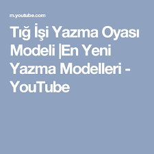 Tig Isi Yazma Oyasi Modeli En Yeni Yazma Modelleri Youtube Youtube Yazma Tig Isleri
