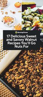 17 Delicious Sweet And Savory Walnut Recipes You Ll Go Nuts For Walnut Recipes Walnut Recipes Healthy Recipes