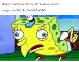 17 Memes About Chopped No More No Less Spongebob Funny Mocking Spongebob Mocking Spongebob Meme