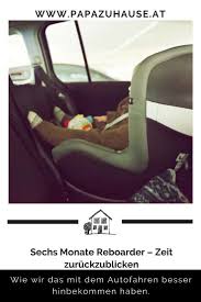 Sechs Monate Reboarder Zeit Zuruckzublicken Im Auto Im Blog Kindersitz Kinder Und Autos