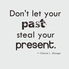 Don T Let Your Past Steal Your Present Saying Pictures Cheesy Quotes Quotes To Live By Inspirational Quotes