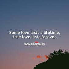 A life time love 2017 (çin) 10.0 / 10 3 kullanıcı oyu. Some Love Lasts A Lifetime True Love Lasts Forever Idlehearts