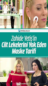 Zahide Yetis In Cilt Lekelerini Yok Eden Maske Tarifi Faydali Bilgin Maskeler Cilt Rengi Cilt Bakimi