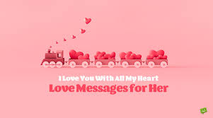 Love can also be expressed using short poems. I Love You With All My Heart 90 Love Messages For Her