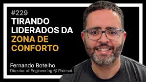 TIRANDO LIDERADOS DA ZONA DE CONFORTO com Fernando Botelho — Tech  Leadership Rocks #229