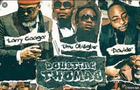 Download Music Mp3 Larry Gaga Ft Umu Obiligbo And Davido Doubting Thomas 9jaflaver