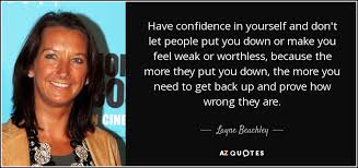 See actions taken by the people who manage and post content. Layne Beachley Quote Have Confidence In Yourself And Don T Let People Put You