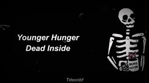 This item will only be visible in searches to you, your friends, and admins. Younger Hunger Dead Inside Lyrics Youtube