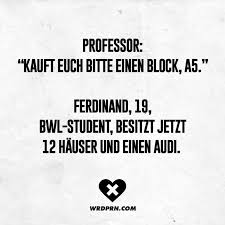 Professor Kauft Euch Bitte Einen Block A5 Ferdinand 19 Bwl Student Besitzt Jetzt 12 Hauser Und Einen Audi Engineering Humor Funny Quotes Great Jokes