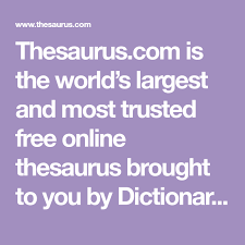 Thesaurus Com Is The World S Largest And Most Trusted Free Online Thesaurus Brought To You By Dictionary Com For Ove Online Thesaurus Thesaurus Word Reference