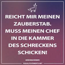 Reicht Mir Meinen Zauberstab Muss Meinem Chef In Die Kammer Des Schreckens Schicken Visual Statements Spruche Coole Spruche Witzige Spruche