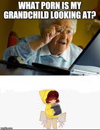 Image tagged in memes,grandma finds the internet - Imgflip