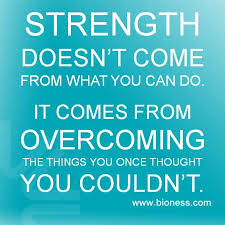 Inspirational Quotes Strength Doesn T Come From What You Can Do Strength Www Bioness Com Encouraging Quotes For Students Motivational Quotes For Students Quotes For Students