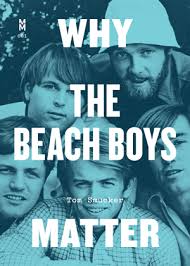 Why The Beach Boys Matter By Tom Smucker