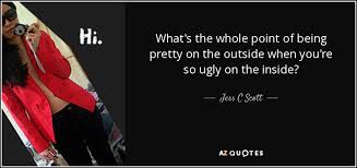 We did not find results for: Jess C Scott Quote What S The Whole Point Of Being Pretty On The Outside