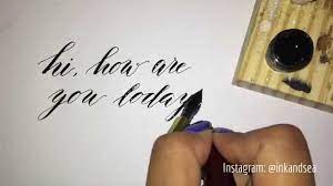 Writing Modern Calligraphy With A Dip Pen Hi How Are You Today Youtube