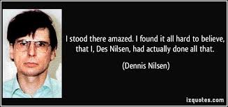 Nilsen was born on 23 november 1945 in aberdeenshire, scotland. Dennis Nilsen Quotes Quotesgram