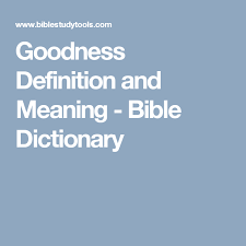 Goodness Definition And Meaning Bible Dictionary Bible Dictionary Dictionary Bible