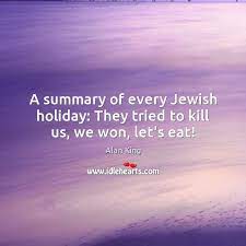 A Summary Of Every Jewish Holiday They Tried To Kill Us We Won Let S Eat Idlehearts