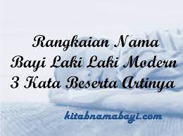 Ketika dalam proses pencarian ide nama bayi laki laki ini tentu saja ada berbagai pertimbangan serta diskusi perlu dilakukan oleh kedua orangtua, dimana arti yang bijaksana dengan makna religi serta penyebutan nama bayi yang. Rangkaian Nama Bayi Laki Laki Modern 3 Kata Beserta Artinya Kitabnamabayi Comkumpulan Arti Nama Bayi 2 3 Kata Unik Keren