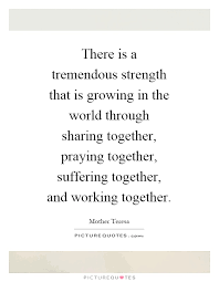 There Is A Tremendous Strength That Is Growing In The World Picture Quotes