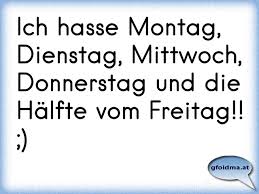 Ich Hasse Montag Dienstag Mittwoch Donnerstag Und Die Halfte Vom Freitag Osterreichische Spruche Und Zitate