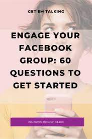 60 Questions To Engage Your Facebook Group Minimum Viable Marketing
