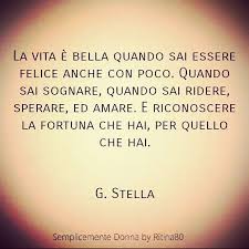 La Vita E Bella Quando Sai Essere Felice Anche Con Poco Quando Sai Sognare Quando Sai Ridere Sperare Ed A Essere Felice Citazioni Edificanti Frasi Profonde