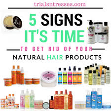 I can't say i am obsessed and use only bio and natural products. 5 Signs It S Time To Get Rid Of Your Natural Hair Products