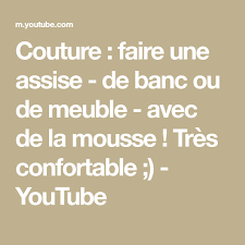 Couture Faire Une Assise De Banc Ou De Meuble Avec De La Mousse Tres Confortable Youtube Couture Bancs