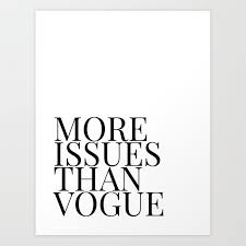 Aesthetic Black And White Quotes Art More Issues Than Vogue Society6 Com Blackandwhitetypee B W Type Black And White Type Quotes Artprints Wallart In Wall Art Quotes Print Words Quotes
