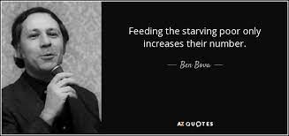 Ben Bova Quote Feeding The Starving Poor Only Increases Their Number