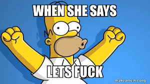 Xhamster to najlepszy portal z filmami pornograficznymi oferujący darmowe porno! When She Says Lets Fuck Happy Homer Make A Meme