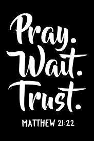 Check spelling or type a new query. Pray Wait Trust Matthew 21 22 Bible Verse Quote Composition Notebook Christian Journal Books Sacred Originals 9781795253567 Amazon Com Books