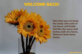 Welcome back, my cheeky wee monkeys. Welcome Back Quotes 51 Sayings About Welcome Back Home