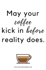 25 Coffee Quotes Funny Coffee Quotes That Will Brighten Your Mood Coffeesphere Funny Coffee Quotes Coffee Quotes Funny Coffee Quotes