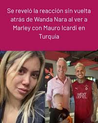 Se reveló la reacción sin vuelta atrás de Wanda Nara al ver a Marley con  Mauro Icardi en Turquía