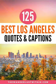125 Best Los Angeles Quotes To Inspire Your Trip To The City Of Angels In 2022 The Wanderlust Within