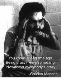 With tenor, maker of gif keyboard, add popular you know what i meant animated gifs to your conversations. You Know A Long Time Ago Being Crazy Meant Something Nowadays Everybody S Crazy Charles Manson Crazy Meme On Me Me